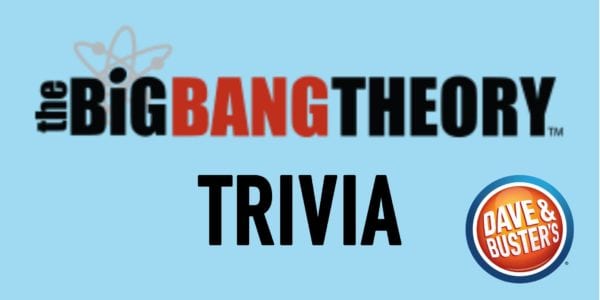 Big Bang Theory Trivia at Dave & Buster’s